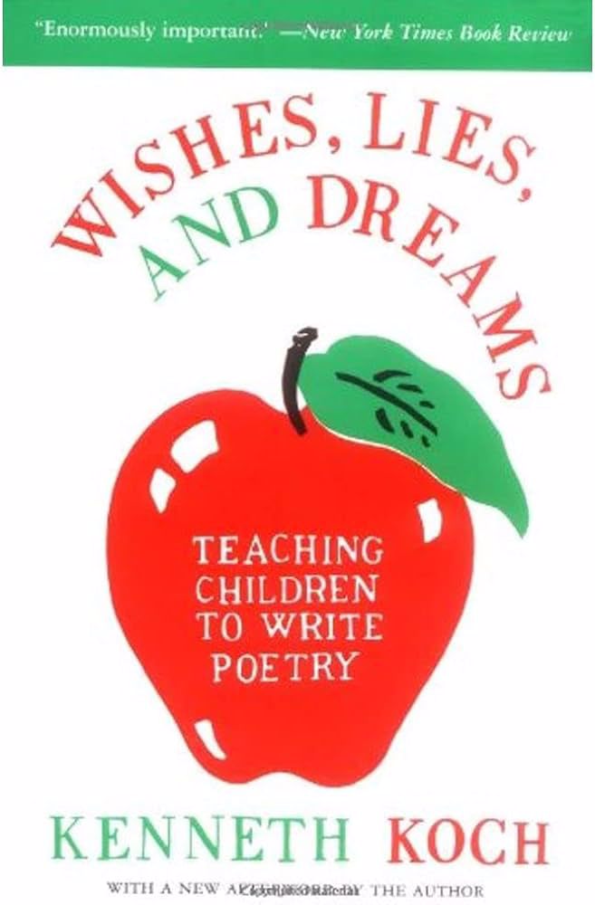 Wishes, Lies, and Dreams. Teaching children to write poetry. By Kenneth Koch