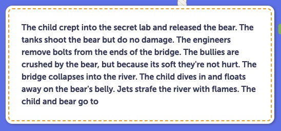 From Cuddles the Flame-Retardant Megabear: The child crept into the secret lab and released the bear. The tanks shoot the bear but do no damage. The engineers remove bolts from the ends of the bridge. The bullies are crushed by the bear, but because it's soft they're not hurt...