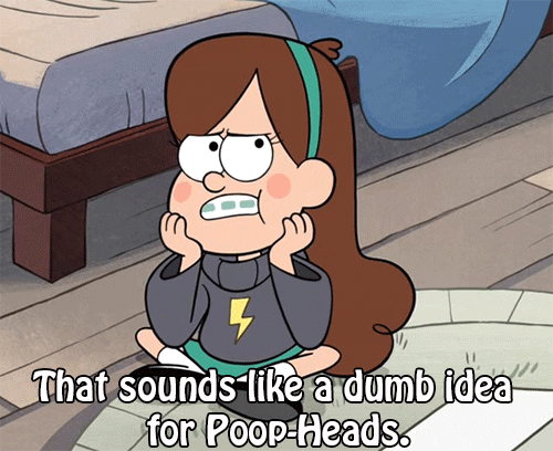 Gravity Falls gif of Mabel saying this is a dumb idea for poop heads